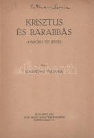 Karinthy Frigyes: 
Krisztus vagy Barabás. (Háború és béke.) [Karcolatok.]
Budapest, 1918. Dick Man...