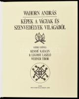 Wahorn András: Képek a vágyak és szenvedélyek világából. Kísérő szöveg: Keserű Katalin, fe Lugossy László, Wehner Tibor. Bp., 1991, Dovin, Markó Ida, ifj. Vasilescu János. 202 p. Képekkel gazdagon illusztrálva. Magyar és angol nyelven. Kiadói kartonált papírkötés, kiadói karton dísztokban.