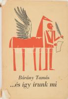 Bárány Tamás: ... és így írunk mi! DEDIKÁLT. Bp., 1965, Magvető. Kiadói egészvászon-kötés, kissé sérült kiadói papír védőborítóban.