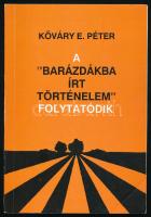 Kőváry E. Péter:: A Barázdákba írt történelem folytatódik. Dombegyházi dokumentumok 1975-19991. Vallomások, sajtótudósítások, jegyzőkönyvi nyilatkozatok a Petőfi tsz-ről. A szerző által ALÁÍRT, dátumozott példány Dombegyház,1992,Dombegyházi Petőfi Tsz. Kiadói papírkötés.