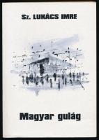 Sz. Lukács Imre: Magyar gulág. (Dedikált!) Szeged, 1997, Bába és Társai. Kiadói papírkötés. A szerző által dedikált példány.