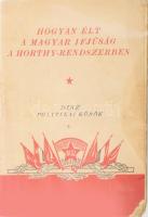 cca 1950 Hogyan élt a magyar ifjúság a Horthy-rendszerben. DISZ Politikai Körök 4. Kiadja: A Dolgozó Ifjúság Szövetsége Központi Vezetősége Agitációs Propaganda Osztály. Bp., Athenaeum-ny., 32 p. Kiadói tűzött papírkötés, helyenként kissé foltos, a borító és a lapok sarka sérült.