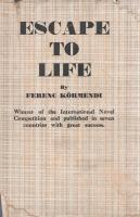 Körmendi, Ferenc:
Escape to Life. (Winner of the International Novel Competition and published in s...