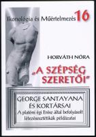 Horváth Nóra: ,,A szépség szeretői&quot;. George Santayana és kortársai. Ikonológia és Műértelmezés 16. Szeged, 2019, JATEPress. Kiadói papírkötés.