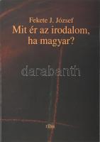 Fekete J. József: Mit ér az irodalom, ha magyar? A szerző, Fekete J. József által Mohás Lívia (1928-2024) pszichológus, József Attila-díjas író részére DEDIKÁLT példány. Újvidék, 2007, zEtna. Kiadói papírkötés.