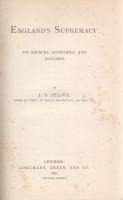 Jeans, J[ames] S[tephen]:
England's Supremacy. Its Sources, Ecomomics, and Dangers.
London, 1...