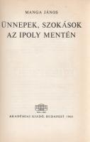 Manga János: 
Ünnepek, szokások az Ipoly mentén. (Dedikált.)
Budapest, 1968. Akadémiai Kiadó (Akad...