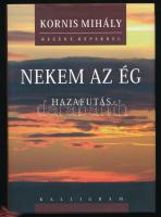 Kornis Mihály: Nekem az ég. Haza futás. A szerző, Kornis Mihály (1949-) József Attila-díjas író, drámaíró által Mohás Lívia (1928-2024) pszichológus, József Attila-díjas író részére DEDIKÁLT példány. Pozsony- Bp., 2009, Kalligram. Kiadói kartonált papírkötés, kiadói papír védőborítóban.