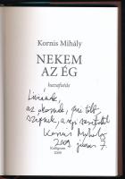 Kornis Mihály: Nekem az ég. Haza futás. A szerző, Kornis Mihály (1949-) József Attila-díjas író, drá...
