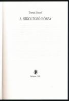 Tornai József: A sikoltozó rózsa. A szerző, Tornai József (1927-2020) Kossuth- és József Attila-díja...