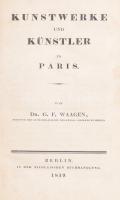 Waagen, G. F.: Kunstwerke und Künstler in Paris, Dritter Theil. Berlin, 1839. Nikolaischen Buchhandlung. 813p. Korabeli félvászon kötésben