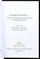 ,,Fogadd a koronát..." Ünnep és válság, hagyományok és reformkoncepciók. Szerk.: Glässer Norber...