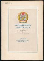 A dolgozó nép alkotmánya. Rákosi Mátyás beszéde az Országgyűlés 1949. augusztus 17-én tartott ülésén. A Magyar Népköztársaság alkotmánya. Bp., Szikra. Kiadói papírkötés, kopottas állapotban.