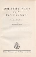 Singer, Arthur:

Der Kampf Roms gegen die Freimaurerei. Geschichtliche Studie.

[Lipcse] Leipzig...