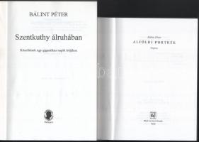 Bálint Péter: Szentkuthy álruhában. Közelítések egy gigantikus napló írójához.; Alföldi portrék. Min...