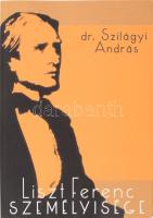 Szilágyi András: Liszt Ferenc személyisége. DEDIKÁLT! [Bp.,2011], Gabo. Kiadói papírkötés.