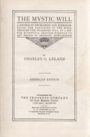 Leland, Charles G[odfrey]:  The Mystic Will. A Method of developing and strenghtening the faculties of the Mind, through the awakened Will, by a simple, scientific process possible to any person of ordinary intelligence. American Edition. Chicago, (1907). The Progress Company. 119 + [7] p. Charles Godfrey Leland (1824-1903) amerikai újságíró, kalandor, néprajzkutató, az újkori boszorkánykutatás úttörője. ,,The Mystic Will&quot; című kötetében az ön-szuggesztiós technikákon kívül méltatja még az akaraterő megerősítésének módszerét, valamint kifejti, hogy milyen szerteágazóan vethető be a megacélozott akaraterő: kapóra jön a megedzett akaraterő: olvasás, tárlatlátogatás idején, társas összejöveteleken a figyelem fókuszálása idején, nem különben a csúf beszédre való késztetés leküzdése illetve a tökéletes emlékezőképesség elnyerése érdekében. A tőrőlmetszetten haszonelvű ezoterikus gyakorlatok korábban ,,Have You a Strong Will?&quot; (Erős-e az Ön akarata?) címmel jelent meg, 1899-ben. Az első előzéken régi tulajdonosi bélyegzés, a címoldalon és az első ív levelein foltosság. Poss.: Gyöngyöshalászy Takách Zoltán [Gyöngyöshalászy Takách Zoltán magyar származású zongoraművész, zongoratanár és zeneszerző. A budapesti Zeneakadémián tanult művész az 1900-as évek első évtizedében magas rangú magyar diplomaták ajánlásával került az amerikai komolyzenei élet sodrába - az amerikai keleti part nagyvárosaiban, New Yorkban, Philadelphiában és az amerikai elit üdülőhelyein lépett fel, egyúttal magán zeneiskolát is fenntartott az Egyesült Államokban.] Feliratozott, enyhén foltos kiadói vászonkötésben.