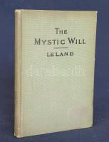 Leland, Charles G[odfrey]: 
The Mystic Will. A Method of developing and strenghtening the faculties...