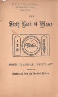 [Scheible, Johann]: 
The Sixth and Seventh Books of Moses: Moses' Magical Spirit-Art. Translat...