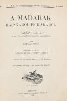 Herman Ottó: A madarak hasznáról és káráról. Darányi Ignácz m. kir. földmivelésügyi minister megbizásából. Képekkel ellátták Csörgey Titusz és Vezényi Elemér. Bp., 1914., Pallas, 404 p. + 5 t (színes táblák) t. Negyedik kiadás. Átkötött félvászon-kötés, kissé kopott borítóval,