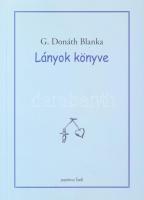 G. Donáth Blanka: Lányok könyve. Öt év története levelekben. (1951-1955.) A szerző, G. Donáth Blanka (1921-2015) pszichológus által Mohás Lívia (1928-2024) pszichológus, József Attila-díjas írónak DEDIKÁLT példány. hn., 2011, Papirusz Book. Második kiadás. Kiadói papírkötés.