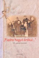 G. Donáth Blanka: Fiadra hagyd örökül.. XX. századi memoár. A szerző, G. Donáth Blanka (1921-2015) pszichológus által Mohás Lívia (1928-2024) pszichológus, József Attila-díjas írónak DEDIKÁLT példány. hn., 2008, Papirusz Book. Kiadói papírkötés.