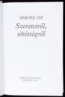Oz, Ámosz: Szeretetről, sötétségről. Bp., 2010, Európa. Kiadói kartonált kötés, papír védőborítóval,...