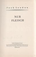 Jack London: 
Nur Fleisch. Einzig berechtigte Übersetzung von Erwin Magnus. [Elbeszélések.]
Berlin...