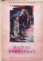 Fekete István: Hajnal Badányban. Regény. Bp., (1942.), Singer és Wolfner,(Hornyánszky Viktor-ny.), 328 p. Első kiadás.Fekete István regénye először folyóirat-folytatásokban, az Uj Idők hasábjain jelent meg. Kiadói félvászon-kötés, szakadt, foltos kiadói papír védőborítóban, néhány kissé foltos lapszéllel.