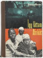 Dénes István: Így láttam Afrikát. 1961, Szépirodalmi Könyvkiadó. Kiadói félvászon kötés, kissé kopottas állapotban.