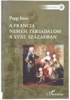 Papp Imre: A francia nemesi társadalom a XVIII. században. Bp., 2005, L&#039;Harmattan. Intézményi bélyegzővel. Kiadói papírkötés, jó állapotban.