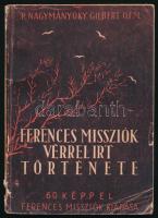 P. Nagymányoky Gilbert Ofm.: A ferences missziók vérrel írt története. Bp., Ferences Missziók. Kiadói papírkötés, gerinc sérült, kopottas állapotban.