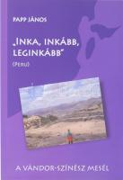 Papp János: "Inka, inkább, leginkább". A vándor-színész mesél. cca 2013, m.k., papírkötés, a szerző által dedikált.