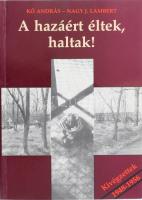 Kő András - Nagy J. Lambert: A hazáért éltek, haltak! Kivégzettek 1948-1956. Bp., 1994, Publica, papírkötés, Kő András által dedikált.