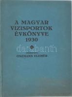 Oszmann Elemér: A magyar vízisportok évkönyve 1930. Kiadói papírkötés, képekkel, reklámokkal, jó áll...