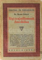 Braun Róbert: Régi és uj milliomosok Amerikában. Politika és Társadalom 2. Bp., én., Révai. Kiadói papírkötés, szakadt borítóval, szétvált kötéssel. Felvágatlan lapokkal.