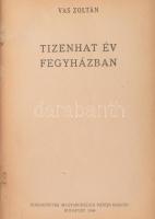 Vas Zoltán: Tizenhat év fegyházban. Bp., 1944, Kommunisták Magyarországi Pártja, 167 p. Első kiadás. A könyvet valószínűleg nem itthon, hanem Moszkvában adták ki. Átkötött félvászon kötés, kissé kopott. Ritka!