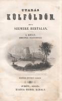 Szemere Bertalan: 
Utazás külföldön. I-II. kötet. I. kötet: Németföld, Franczország. II. kötet: N. ...