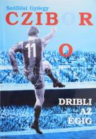 Szöllősi György: Czibor. Dribli az égig. Az &quot;Aranycsapat&quot; két tagja, Buzánszky Jenő (1925-2015) és Hidegkuti Nándor (1922-2002) által DEDIKÁLT példány! Sárbogárd, 1997, Print City. Gazdag képanyaggal illusztrált. Kiadói papírkötés.