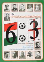 Horváth Antal: Az évszázad mérkőzése 6:3. A nagy esemény 50, évfordulójára írta - - a kiváló riporter Szepesi György hangja alapján. Az író által dedikált példány!