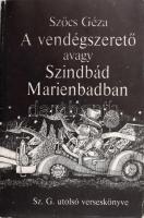 Szőcs Géza: A vendégszerető avagy Szindbád Marienbadban. DEDIKÁLT! Kolozsvár, 1992., Gloria. Kiadói papírkötés.