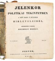 1832 Jelenkor. Politikai tekintetben a' két haza 's külföld hírleveleiből szerkeszti s értesítő toldalékkal kiadja Helmeczy Mihály. 1832-es I. évfolyam 1-104. sz.  Pesten, 1832. Landerer. [3] 828 p. Korabeli sérült papírkötésben, A fűzés a könyvtesttől elvált, de az oldalak hibátlan állapotban