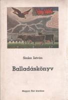 Sinka István:  Balladáskönyv. [Versek.] Muhoray Mihály képeivel. Budapest, 1943. Magyar Élet kiadása (Pesti Lloyd-nyomda). 64 p. Első kiadás. Sinka István (1897-1969) költő, író köteteit 1939-től Püski Sándor Magyar Élet Kiadója adta ki, verseskötetében a költő legerősebb műfajának, a balladában alkot emlékezetes szövegeket. Oldalszámozáson belül Muhoray Mihály színes rajzaival gazdagon illusztrálva. Tezla 3271. Aranyozott gerincű, illusztrált kiadói félvászon kötésben, színes, illusztrált, enyhén sérült kiadói védőborítóban. Jó példány.