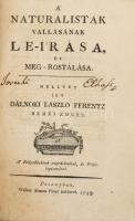 Dálnoki László Ferentz: A naturalisták vallásának le-írása, és meg-rostálása. Mellyet írt - - - nemes ember. Pozsonyban, 1795, Wéber Simon Péter, 16+263+7 p. Korabeli papírkötés, foltos borítóval, sérült gerinccel.