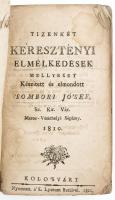 &#039;Sombori Jó&#039;sef: Tizenkét keresztényi elmélkedések mellyeket készített és elmondott - -, ... 1810. Kolo&#039;svárt, 1811, &#039;K. Lyceum betűivel, 14+247 p. Korabeli papírkötésben, későbbi megerősített gerinccel, possessori bejegyzésekkel, foltos lapokkal.