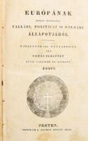 Rädlinger, [Johann]: Európának mostani megrendült vallási, politicai és polgári állapotjáról. Rädlinger után magyarosítá egy nemes nemzetét híven tisztelő és szerető Honfi. Pesten, [1837.], Esztergami K. Beimel József árúja, XXVIII+595 p. Első kiadás. Fordítója valószínűleg Perlaky Mihály (1814-89) piarista bölcsészdoktor, hivatalnok, esztéta, tanár, szerkesztő, író, borkereskedő, akit izgatásért várfogságra is ítéltek 1849-ben. Korabeli félvászon-kötés, kopott borítóval, kissé sérült gerinccel, az 550-595 között foltos lapélekkel, de alapvetően belül jó állapotban.