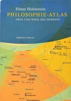 Holenstein, Elmar: Philosophie-Atlas: Orte und Wege des Denkens. Amman Verlag, 2004. 301 p.  Kiadói kartonált papírkötésben, eredeti, illusztrált papír védőborítóban.