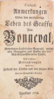 Curieuse Anmerkungen Ueber das merkwürdige Leben des Graffen Von Bonneval, Gewesenen Kaiserlichen Generals, anjetzo aber Renegaden und Bassen von drei Roß-Schweiffen in der Türkei. Nebst wichtigen Betrachtungen ueber den Zustand der Türken und den jetzigen Krieg. Aus dem Französischen übersetzet. Frankfurt, 1738, nyn., 4+222 p. Német nyelven. Korabeli egészbőr-kötésben, kopott borítóval, sérült gerinccel, egy lap sérült, hiányos, kijár (1/2.), foltos lapokkal, a címlapon, az elülső szennylapon és az elülső kötéstáblán lyukakkal.