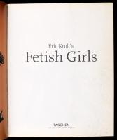Kroll, Eric: Fetish Girls . (Erotikus album) Köln, 1994. Taschen. 199p. KIadói papírkötésben