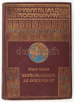 Balbo, Italo (1896-1940): Repülőrajokkal az óceánon át. (Stormi in volo sull&#039;oceano). Ford.: Révay József. A Magyar Földrajzi Társaság Könyvtára. Bp., 1931, Lampel R. (Wodianer F. és Fiai). Egészoldalas fekete-fehér fotókkal és egy térképpel illusztrálva. Kiadói aranyozott, festett egészvászon sorozatkötés, enyhe kopással